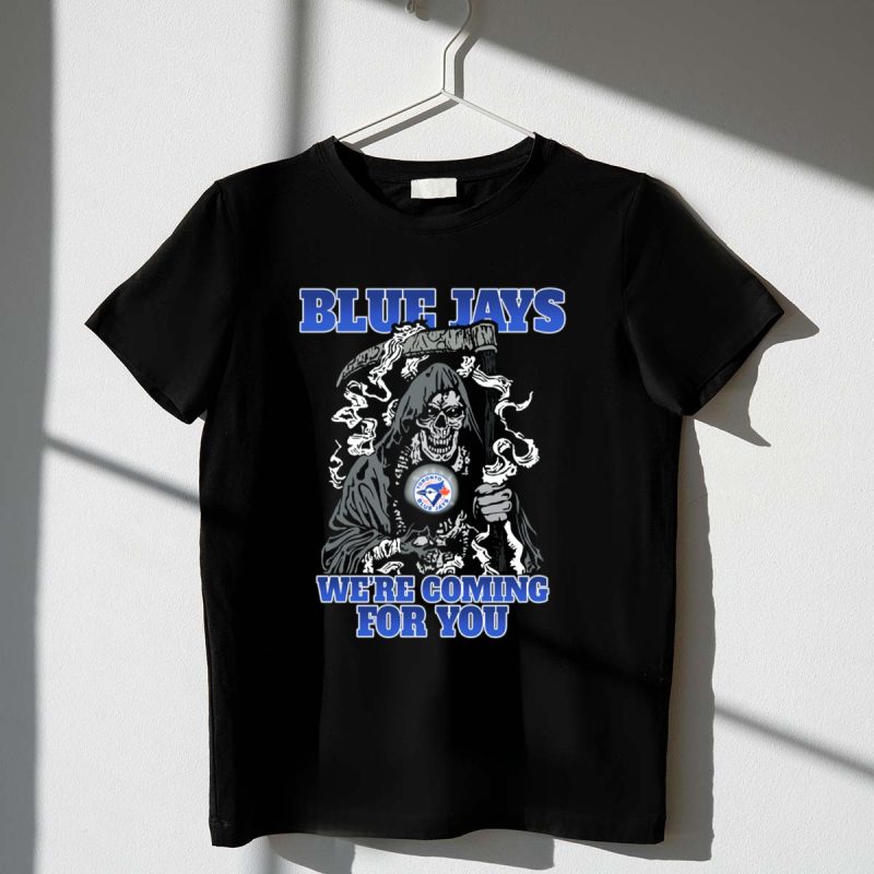 Toronto Blue Jays Grim Reaper Were Coming For You T Shirt t shirt 1 1