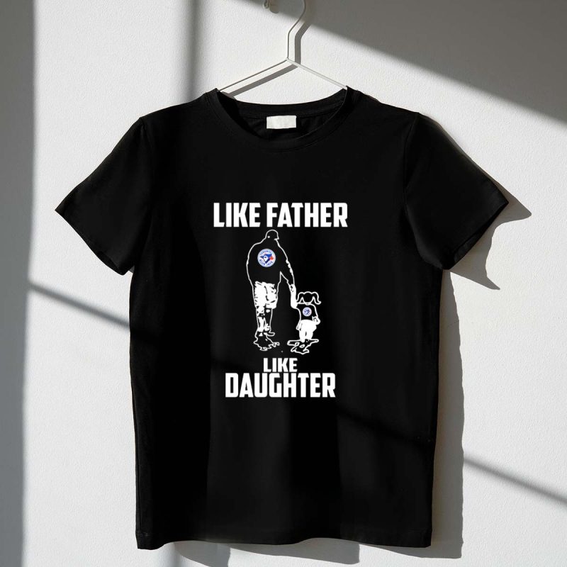 Toronto Blue Jays Like Father Like Daughter Fan Connection T Shirt t shirt 1 1