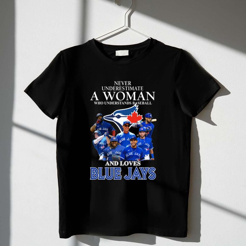 Toronto Blue Jays Never Underestimate A Woman Who Understands Baseball Shirt t shirt 1 1 1