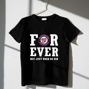Washington Nationals Forever Not Just When We Win T-Shirt