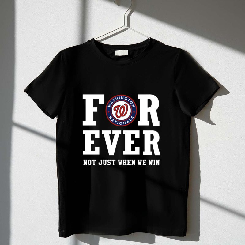 Washington Nationals Forever Not Just When We Win T Shirt t shirt 1 1