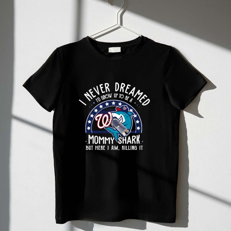 Washington Nationals I Never Dreamed I%C2%92d Grow Up To Be A Mommy Shark shirt t shirt 1 1