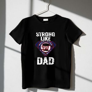 Washington Nationals Strong Like Dad T-Shirt For Proud Fans
