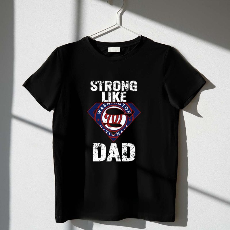 Washington Nationals Strong Like Dad T Shirt t shirt 1 1