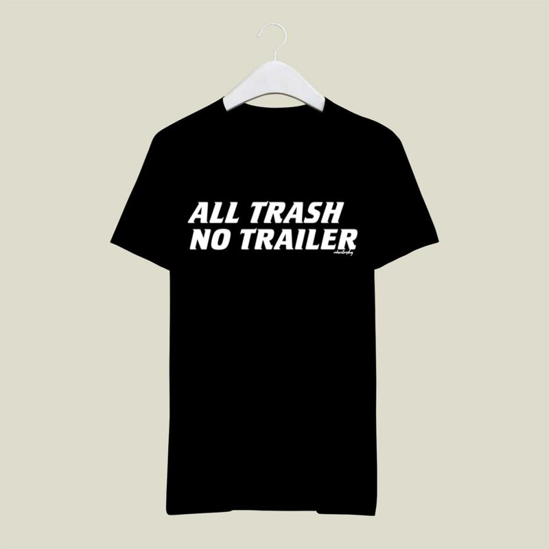 Whiskey Biz All Trash No Trailer 406 T Shirt 1.jpg