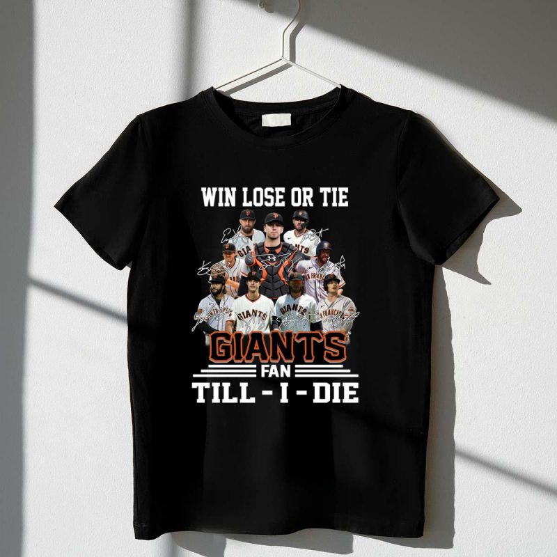 Win Lose Or Tie SF Giants Fan Till I Die Signatures Shirt t shirt 1 1