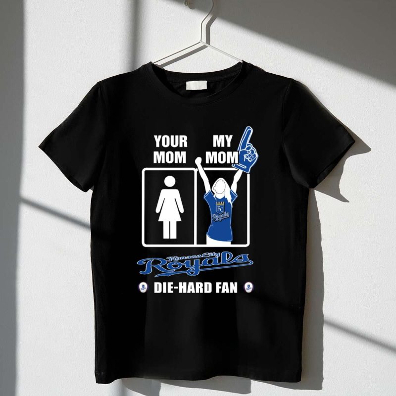 YOUR MOM MY MOM Kansas City Royals Die Hard Fan T Shirt t shirt 1 1