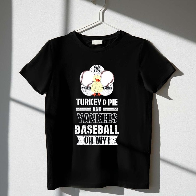 Yankees Baseball Turkey and Pie Oh My New York Yankees T Shirt t shirt 1 1