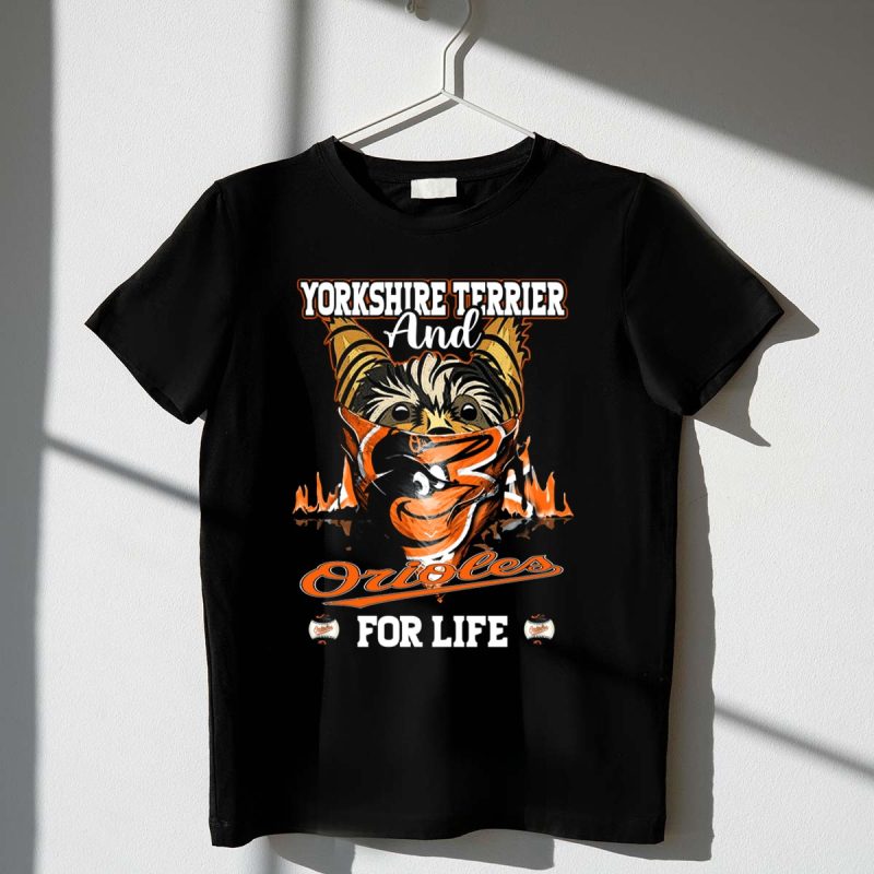 Yorkshire Terrier and Orioles for Life T Shirt t shirt 1 1