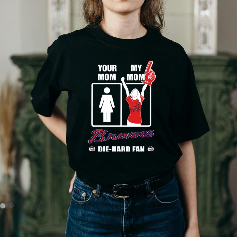 Die Hard Fan T-Shirt - Your Mom, My Mom Braves Design - Image 2