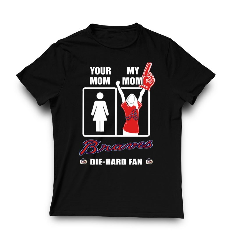 Die Hard Fan T-Shirt - Your Mom, My Mom Braves Design - Image 3