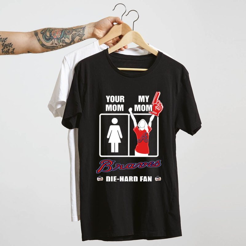 Die Hard Fan T-Shirt - Your Mom, My Mom Braves Design - Image 4