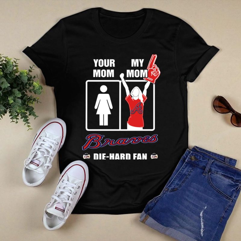 Die Hard Fan T-Shirt - Your Mom, My Mom Braves Design - Image 5