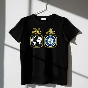Seattle Mariners Your World My World T-Shirt - Perfect Fan Gear