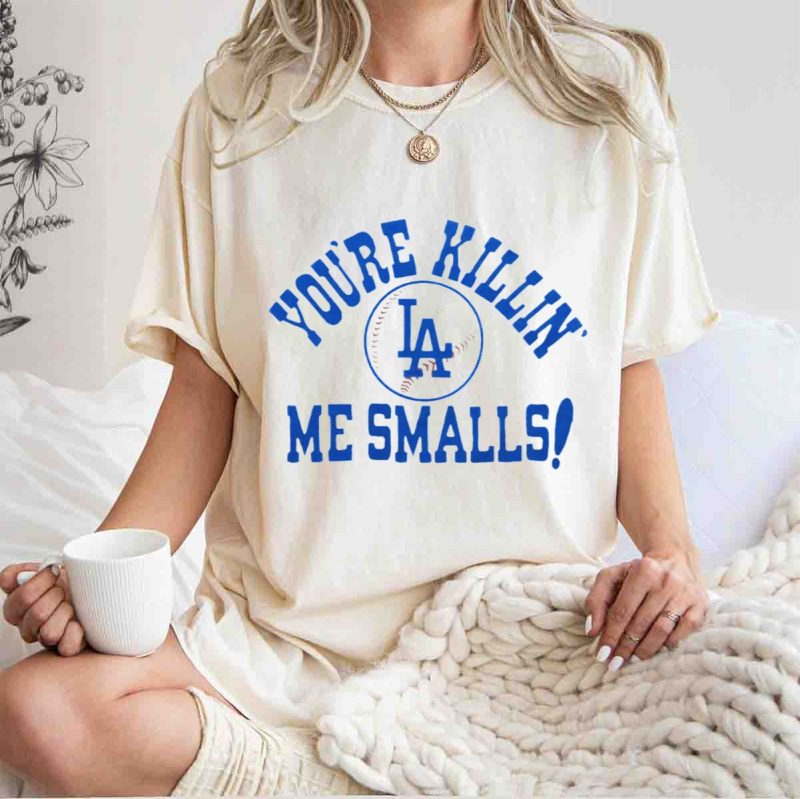 Youre Killin Me Smalls Los Angeles Dodgers Baseball T Shirt.jpeg t shirt 1 1